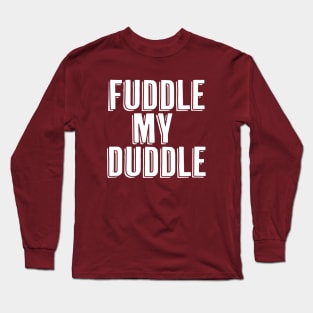 Fuddle My Duddle Long Sleeve T-Shirt